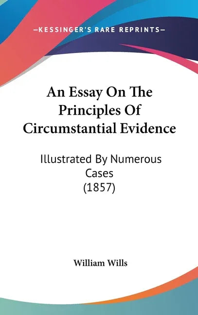Essay On The Principles Of Circumstantial Evidence: Illustrated By Numerous Cases (1857) - stevensbooks