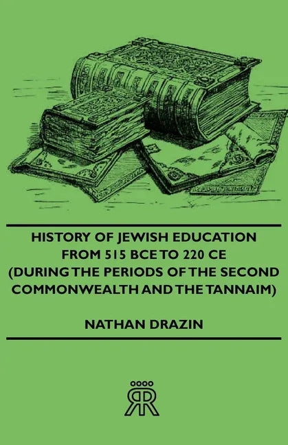 History of Jewish Education from 515 Bce to 220 Ce (During the Periods of the Second Commonwealth and the Tannaim) - stevensbooks