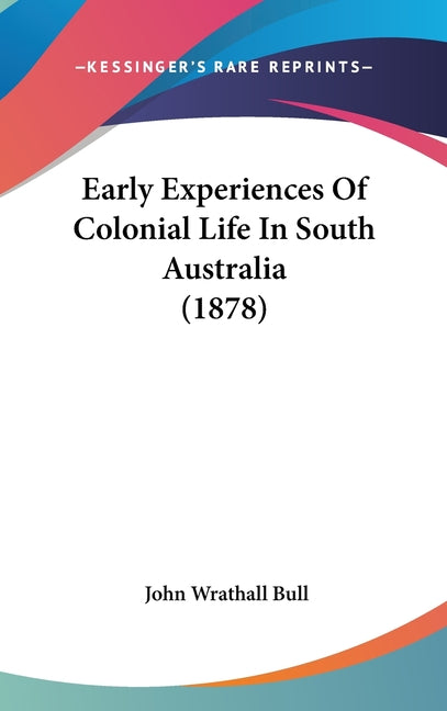 Early Experiences Of Colonial Life In South Australia (1878) - Ingram