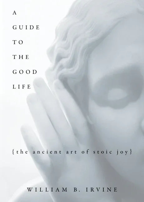 Guide to the Good Life: The Ancient Art of Stoic Joy - stevensbooks