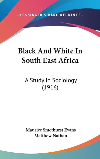 Black And White In South East Africa: A Study In Sociology (1916) - stevensbooks