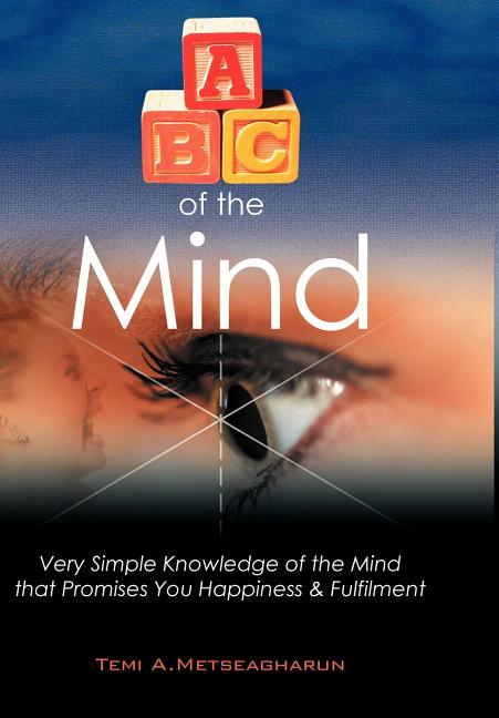 ABC of the Mind: Very Simple Knowledge of the Mind That Promises You Happiness & Fulfilment - stevensbooks
