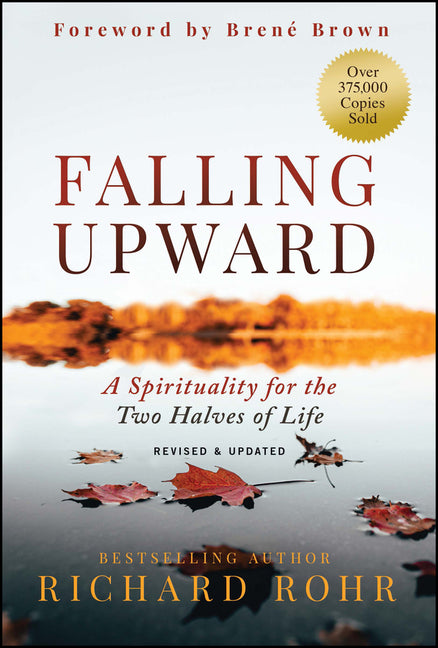 Falling Upward, Revised and Updated: A Spirituality for the Two Halves of Life - Ingram