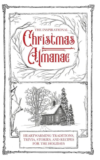 Inspirational Christmas Almanac: Heartwarming Traditions, Trivia, Stories, and Recipes for the Holidays - stevensbooks