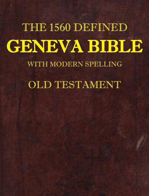 1560 Defined Geneva Bible: With Modern Spelling, Old Testament (1560 Geneva Bible with Modern) - stevensbooks