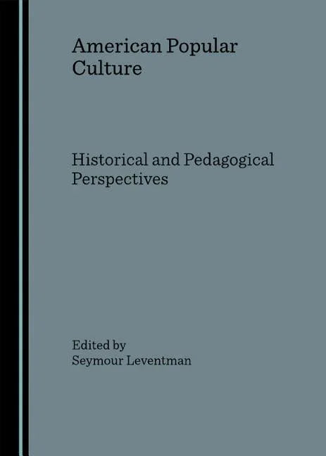 American Popular Culture: Historical and Pedagogical Perspectives (Revised) - stevensbooks