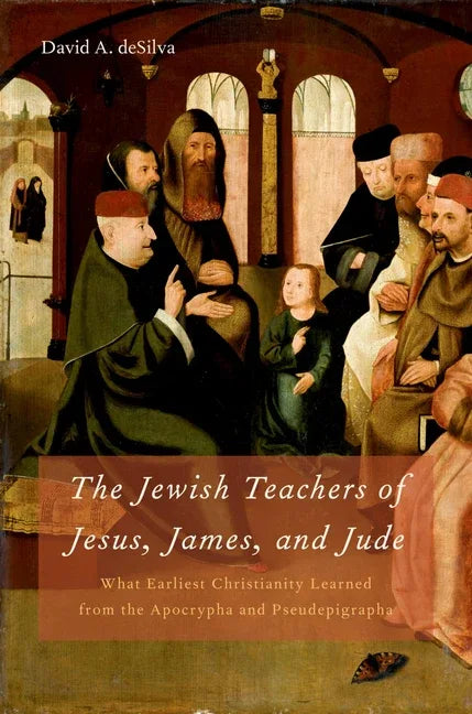 Jewish Teachers of Jesus, James, and Jude: What Earliest Christianity Learned from the Apocrypha and Pseudepigrapha - stevensbooks