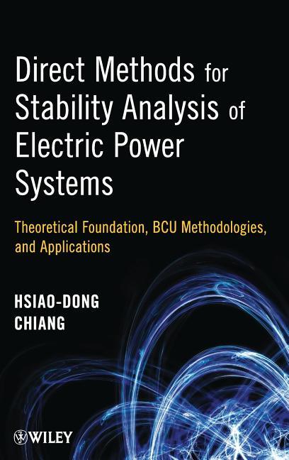 Direct Methods for Stability Analysis of Electric Power Systems: Theoretical Foundation, Bcu Methodologies, and Applications - stevensbooks