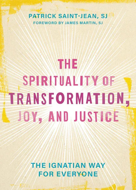Spirituality of Transformation, Joy, and Justice: The Ignatian Way for Everyone - stevensbooks