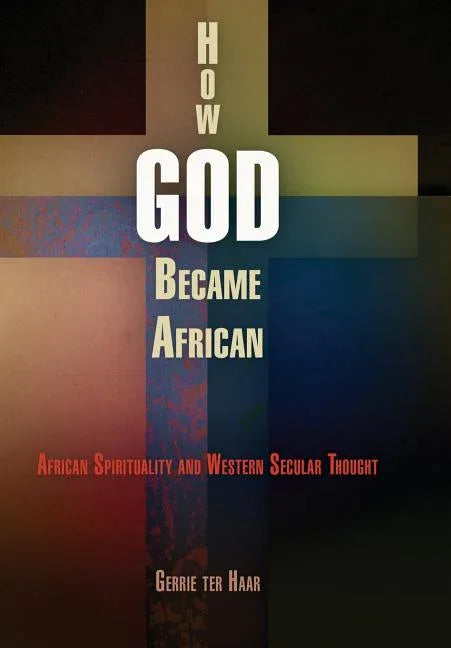 How God Became African: African Spirituality and Western Secular Thought - stevensbooks