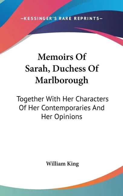 Memoirs Of Sarah, Duchess Of Marlborough: Together With Her Characters Of Her Contemporaries And Her Opinions - stevensbooks
