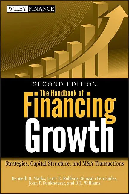 Handbook of Financing Growth: Strategies, Capital Structure, and M&A Transactions - stevensbooks