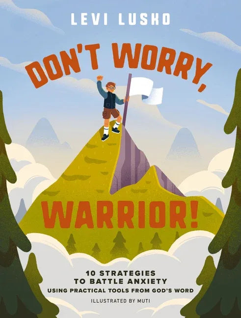 Don't Worry, Warrior!: 10 Strategies to Battle Anxiety Using Practical Tools from God's Word - stevensbooks