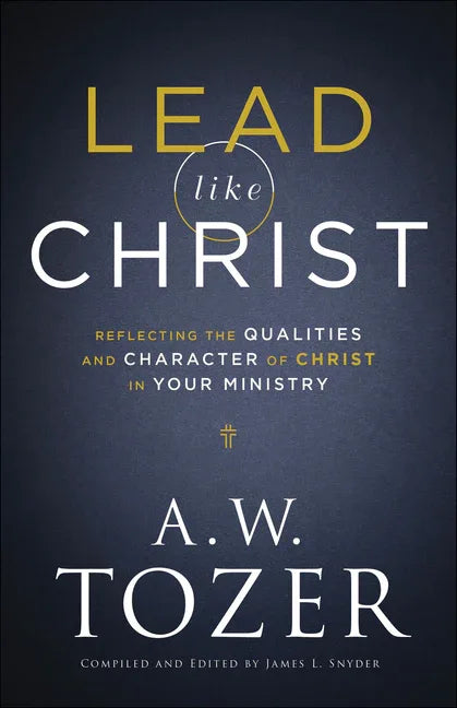 Lead Like Christ: Reflecting the Qualities and Character of Christ in Your Ministry - stevensbooks