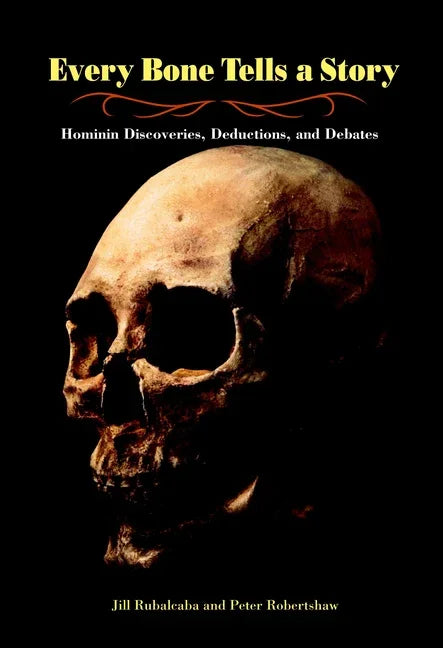 Every Bone Tells a Story: Hominin Discoveries, Deductions, and Debates - stevensbooks