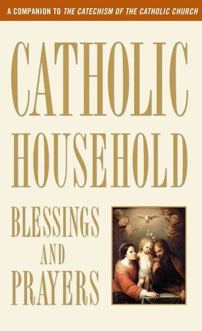Catholic Household Blessings and Prayers: A Companion to the Catechism of the Catholic Church - stevensbooks