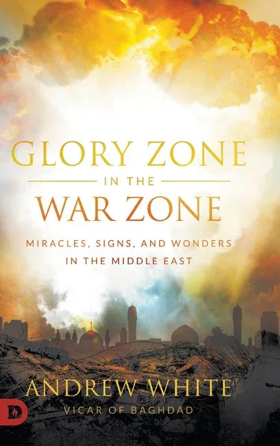 Glory Zone in the War Zone: Miracles, Signs, and Wonders in the Middle East - stevensbooks