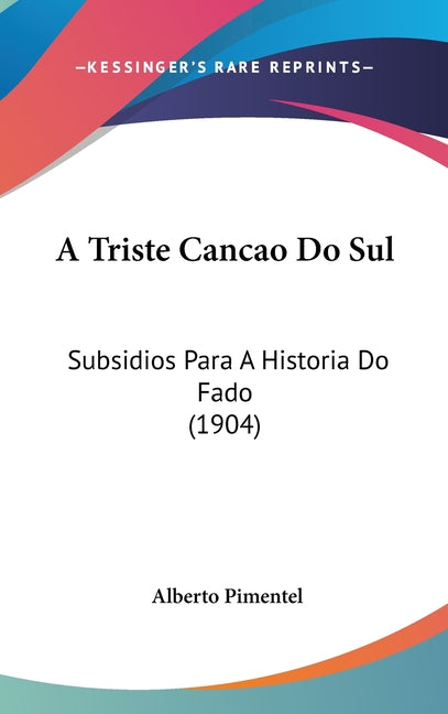Triste Cancao Do Sul: Subsidios Para A Historia Do Fado (1904) - Ingram