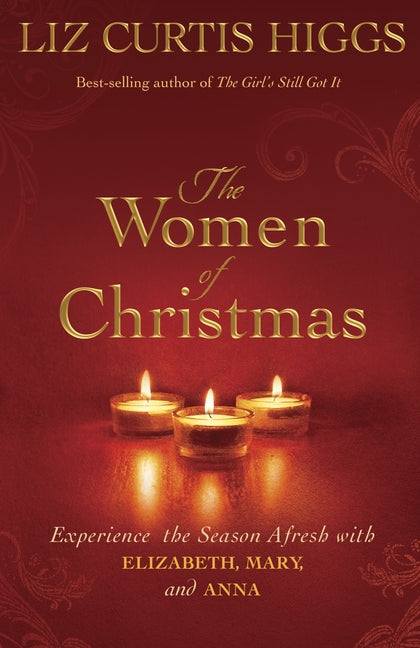 Women of Christmas: Experience the Season Afresh with Elizabeth, Mary, and Anna - Ingram