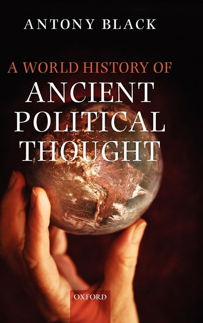 World History of Ancient Political Thought: A World History of Ancient Political Thought: Its Significance and Consequences - Ingram