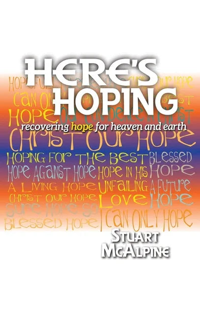 Here's Hoping: Recovering Hope for Heaven and Earth - stevensbooks