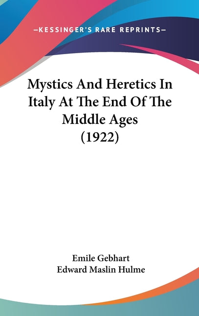 Mystics And Heretics In Italy At The End Of The Middle Ages (1922) - Ingram