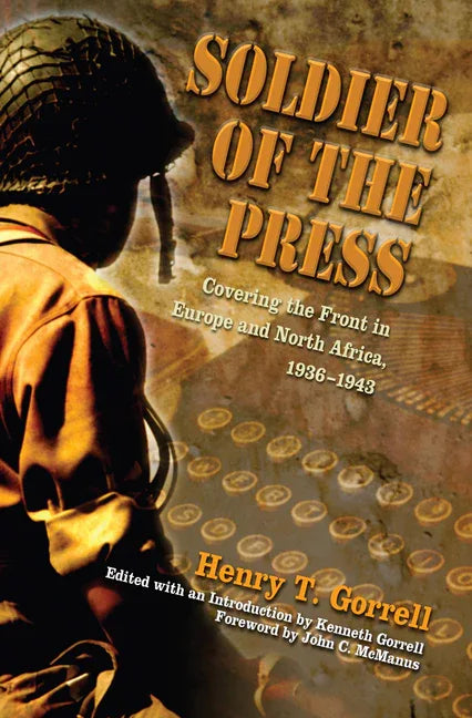 Soldier of the Press: Covering the Front in Europe and North Africa, 1936-1943 - stevensbooks
