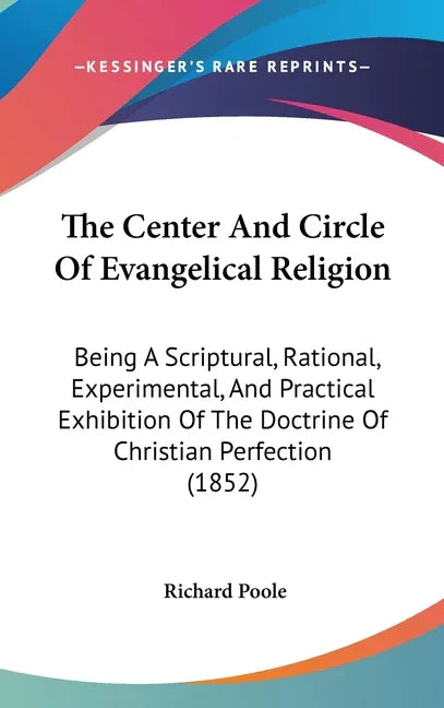 Center And Circle Of Evangelical Religion: Being A Scriptural, Rational, Experimental, And Practical Exhibition Of The Doctrine Of Christian Perfectio - stevensbooks