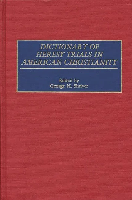 Dictionary of Heresy Trials in American Christianity - stevensbooks