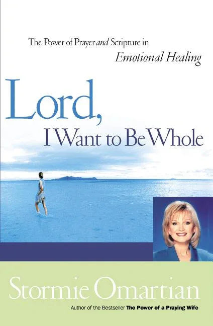 Lord, I Want to Be Whole: The Power of Prayer and Scripture in Emotional Healing - stevensbooks