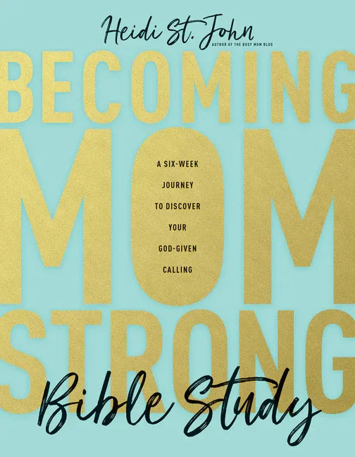 Becoming Momstrong Bible Study: A Six-Week Journey to Discover Your God-Given Calling - stevensbooks