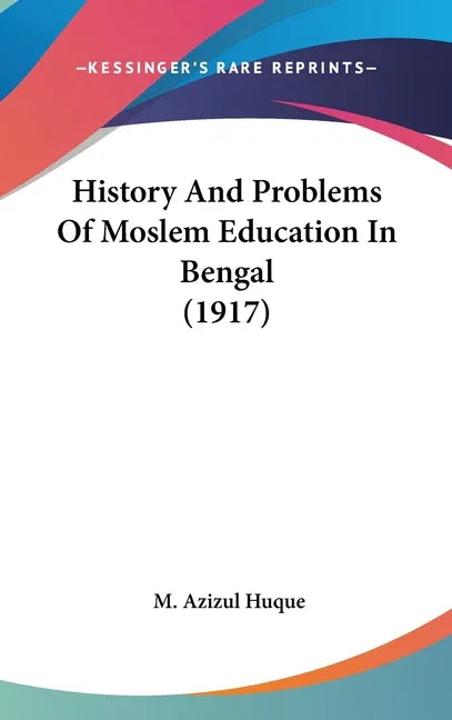 History And Problems Of Moslem Education In Bengal (1917) - stevensbooks
