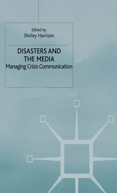 Disasters and the Media: Managing Crisis Communications (1999) - stevensbooks