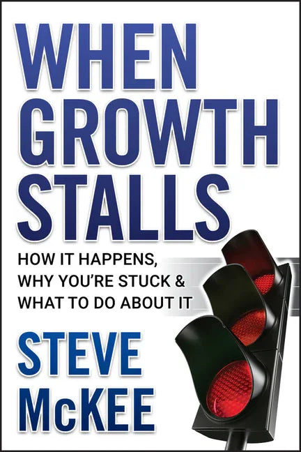 When Growth Stalls: How It Happens, Why You're Stuck, and What to Do about It - stevensbooks