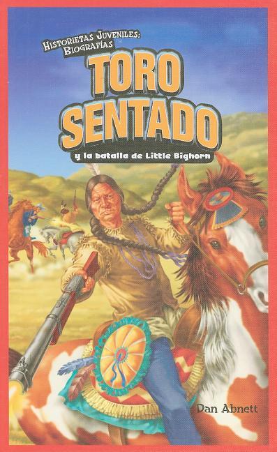 Toro Sentado Y La Batalla de Little Bighorn (Sitting Bull and the Battle of the Little Bighorn) = Sitting Bull and the Battle of Little Bighorn - stevensbooks