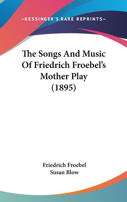 Songs And Music Of Friedrich Froebel's Mother Play (1895) - Ingram
