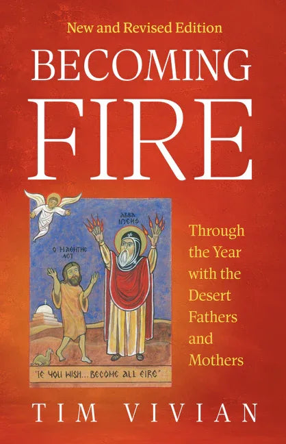 Becoming Fire: Through the Year with the Desert Fathers and Mothers; New and Revised Edition Volume 300 (New and Revised) - stevensbooks
