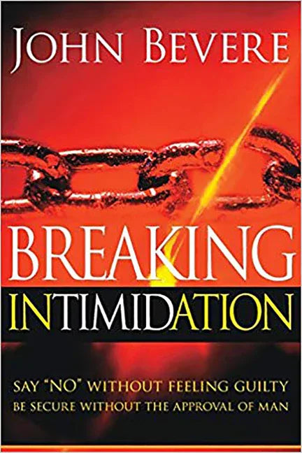 Breaking Intimidation: Say "No" Without Feeling Guilty. Be Secure Without the Approval of Man - stevensbooks