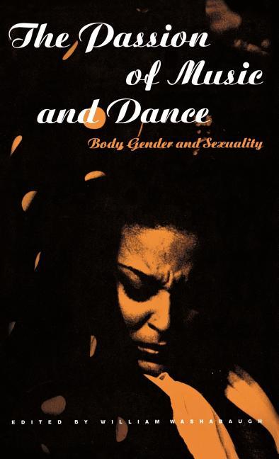 Passion of Music and Dance: Body, Gender and Sexuality - stevensbooks