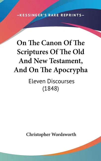 On The Canon Of The Scriptures Of The Old And New Testament, And On The Apocrypha: Eleven Discourses (1848) - stevensbooks