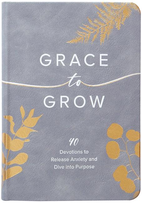 Grace to Grow: 40 Devotions to Release Anxiety and Dive Into Purpose - stevensbooks