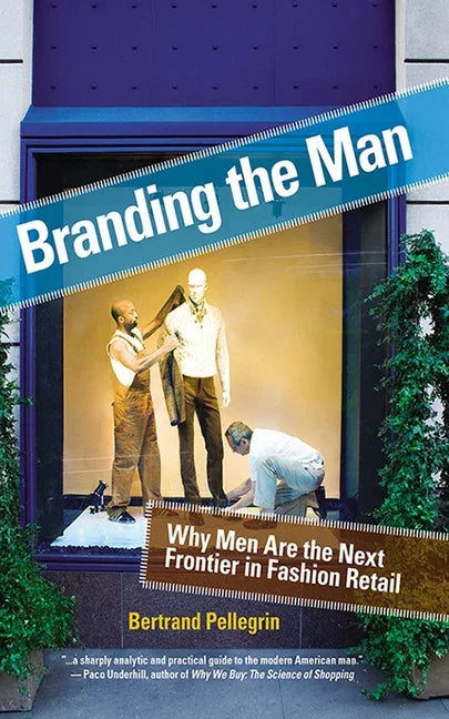 Branding the Man: Why Men Are the Next Frontier in Fashion Retail - stevensbooks