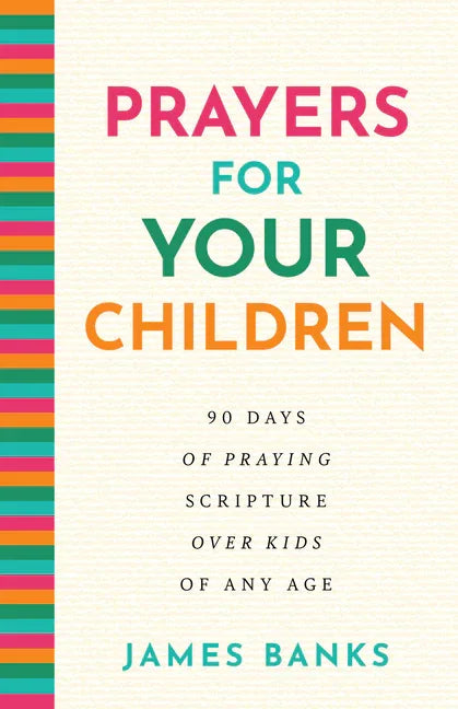 Prayers for Your Children: 90 Days of Praying Scripture Over Kids of Any Age - stevensbooks