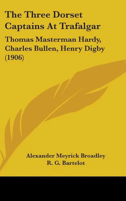 Three Dorset Captains At Trafalgar: Thomas Masterman Hardy, Charles Bullen, Henry Digby (1906) - stevensbooks