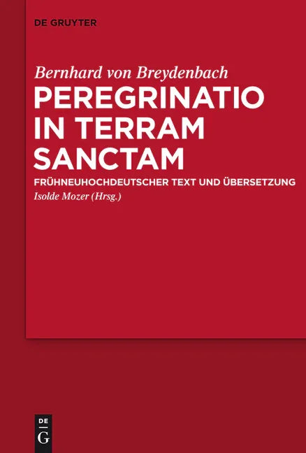 Peregrinatio in Terram Sanctam: Eine Pilgerreise Ins Heilige Land. Frühneuhochdeutscher Text Und Übersetzung - stevensbooks