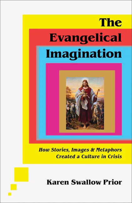 Evangelical Imagination: How Stories, Images, and Metaphors Created a Culture in Crisis - stevensbooks