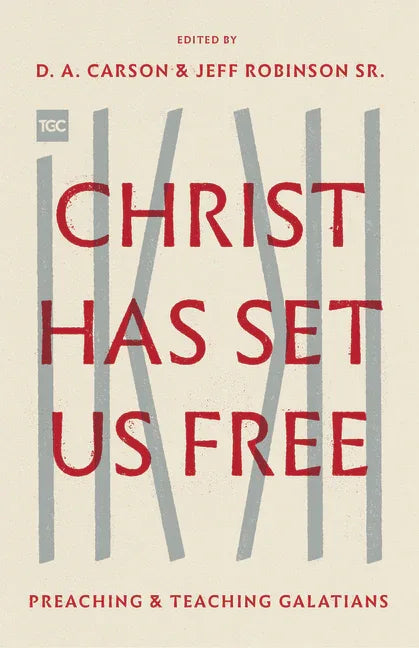 Christ Has Set Us Free: Preaching and Teaching Galatians - stevensbooks