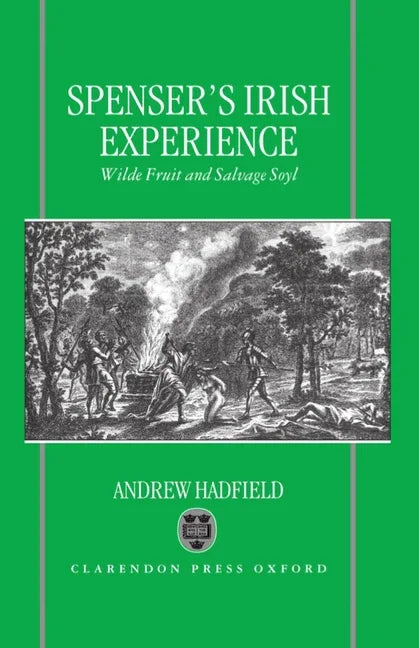 Edmund Spenser's Irish Experience: Wilde Fruit and Salvage Soyl - stevensbooks