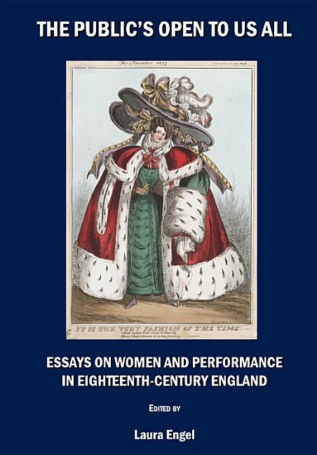 Publicâ (Tm)S Open to Us All: Essays on Women and Performance in Eighteenth-Century England - stevensbooks