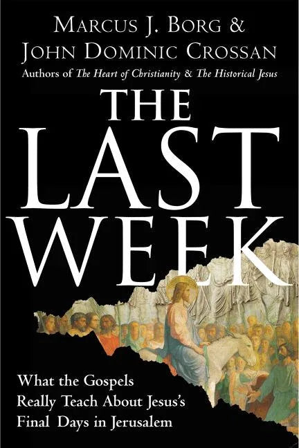 Last Week: What the Gospels Really Teach about Jesus's Final Days in Jerusalem - stevensbooks